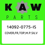 14092-0775-is Kawasaki Cover,fr,top,m.p.silv 140920775is, New Genuine Oem Part. Fixed Price $217.90.