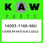 14093-1166-66u Kawasaki Cover,fr Hatch,m.s.gold 14093116666u, New Genuine Oem Pa. Fixed Price $458.84.