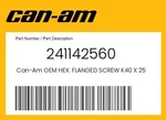 Can-am Genuine Hex. Flanged Screw K40 X 25 - 241142560. Fixed Price $3.20.